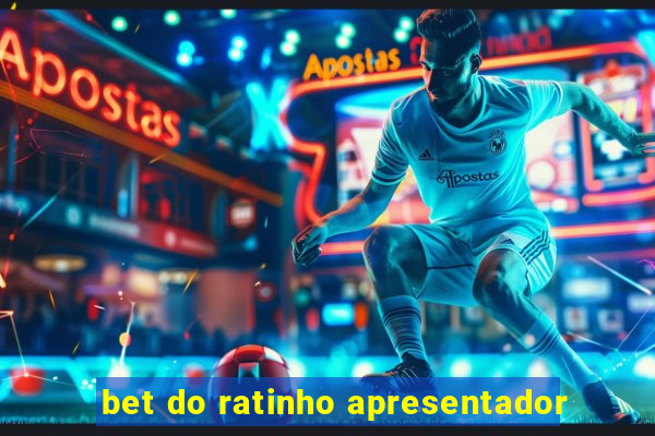 bet do ratinho apresentador